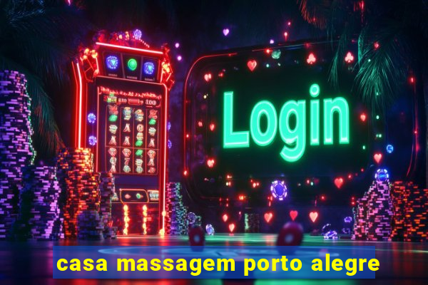 casa massagem porto alegre